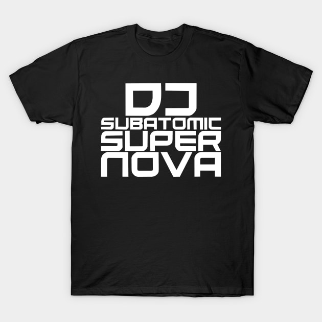 DJ Subatomic Supernova - white T-Shirt by electrokoda